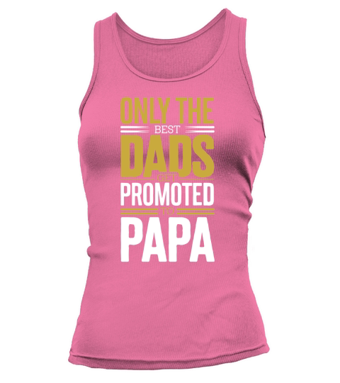 Only the best dads get promoted to papa Tank top Woman