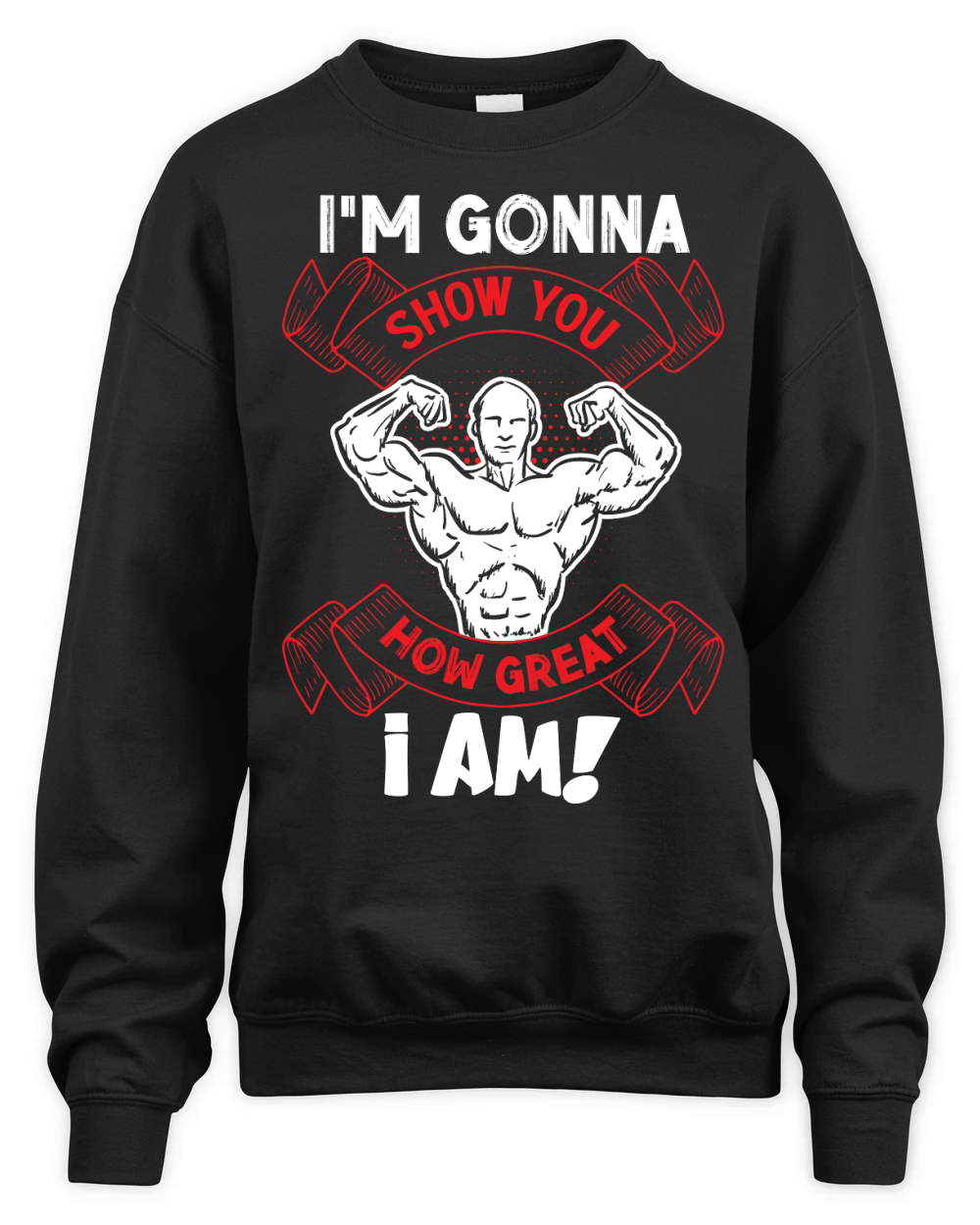 Im Gonna Show You How Great I Am Gym Fitness Unisex Premium Crewneck Sweatshirt