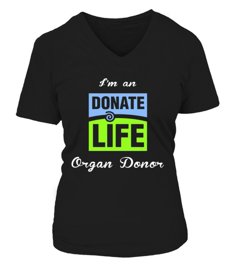 I am an donate life organ donor V-neck T-Shirt Woman