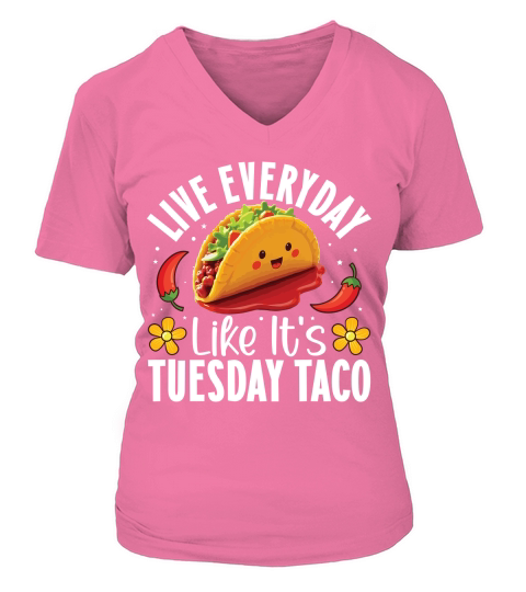 Live Everyday Like Its Tuesday Taco V-neck T-Shirt Woman