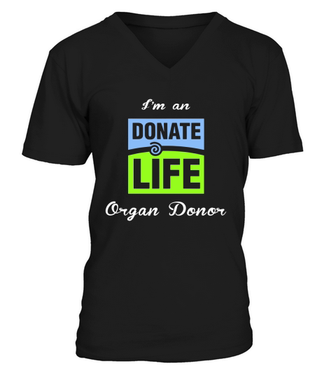 I am an donate life organ donor V-Neck T-shirt
