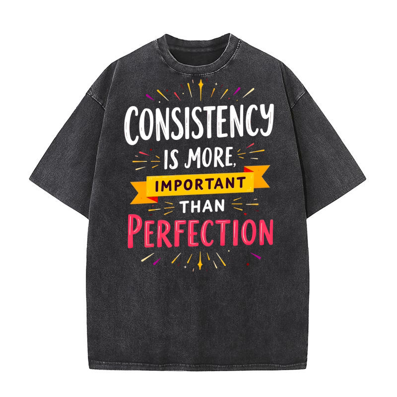 Consistency is more important than perfection Washed T-Shirt