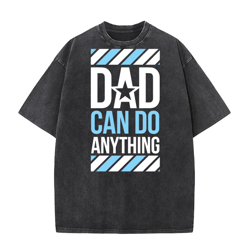 Dad can do anything Washed T-Shirt