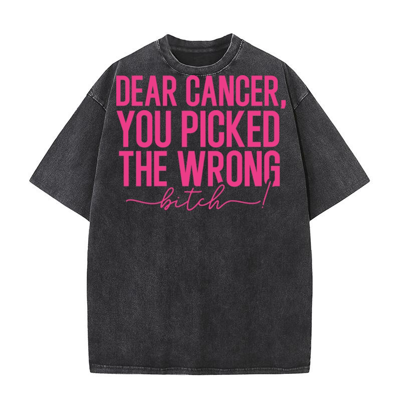 Dear Cancer,You Picked The Wrong Bitch! Washed T-Shirt