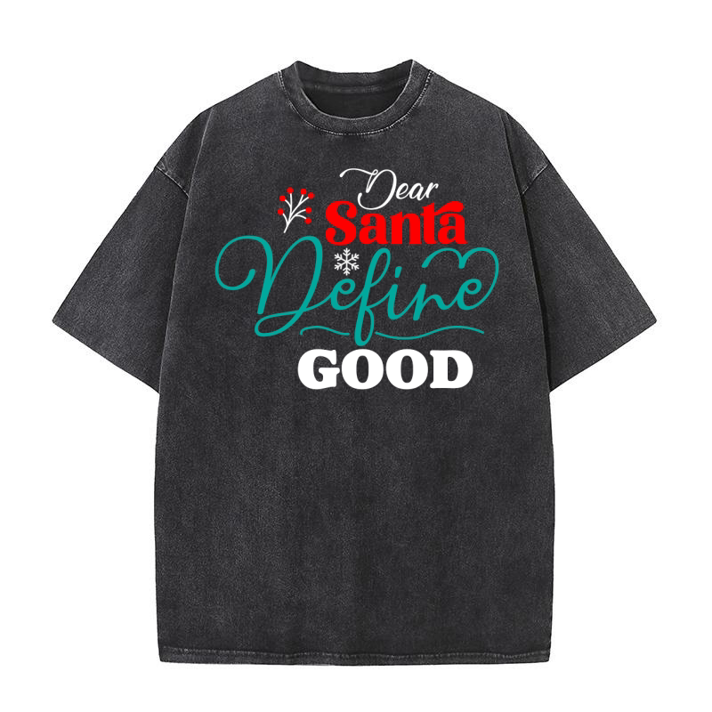 Dear Santa, Define Good Washed T-Shirt