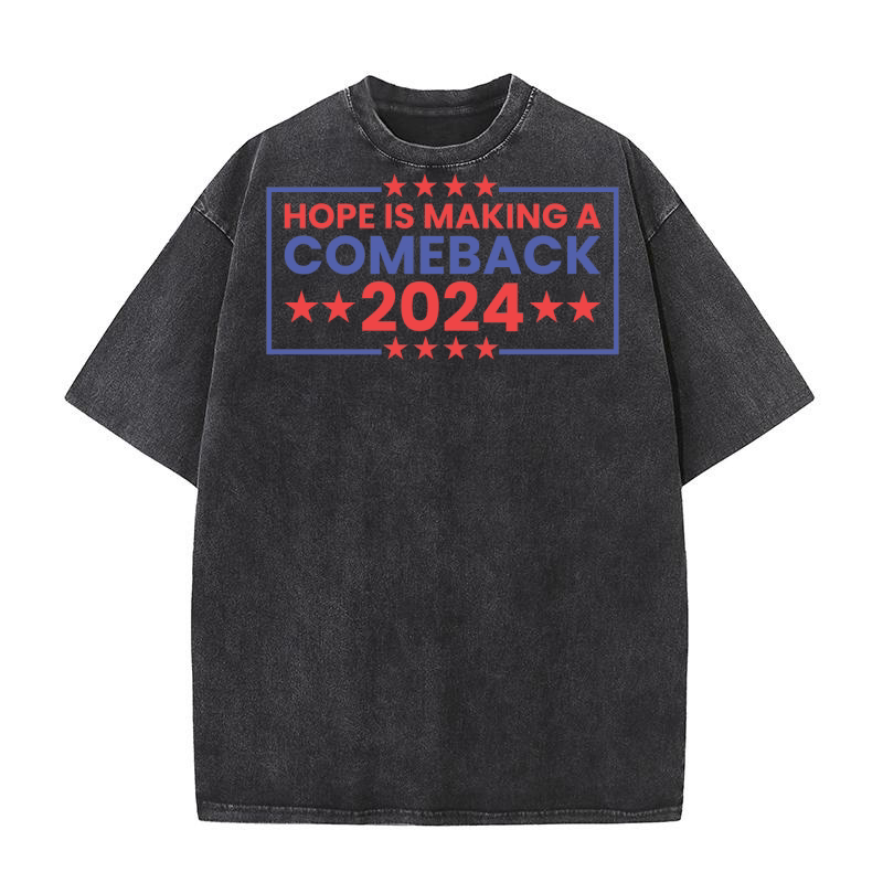 HOPE IS MAKING A COMEBACK 2024 Washed T-Shirt