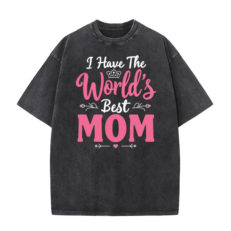 I have the worlds best mom Washed T-Shirt