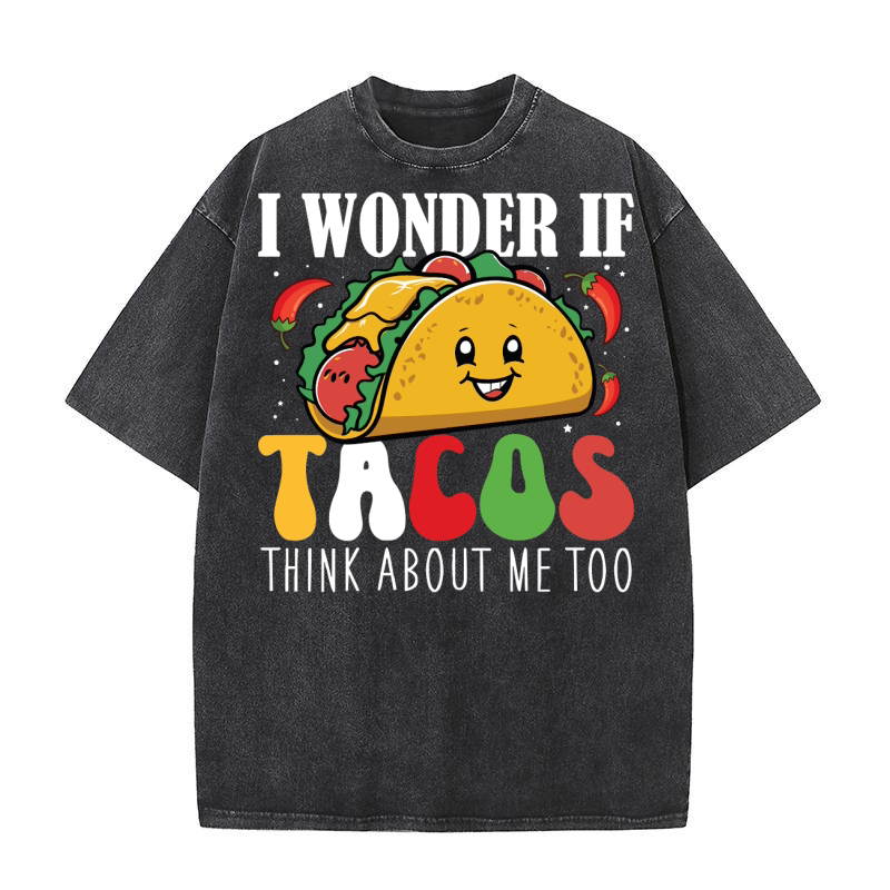 I Wonder If Tacos Think About Me Too Washed T-Shirt