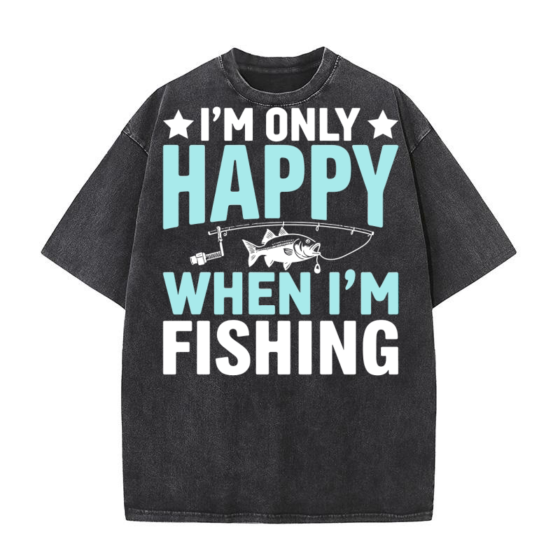 Im only happy when im fishing Washed T-Shirt