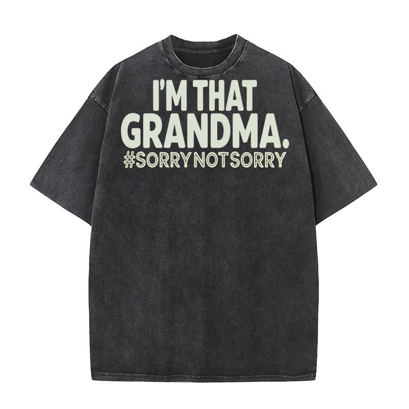 Im that grandma #sorrynotsorry Washed T-Shirt