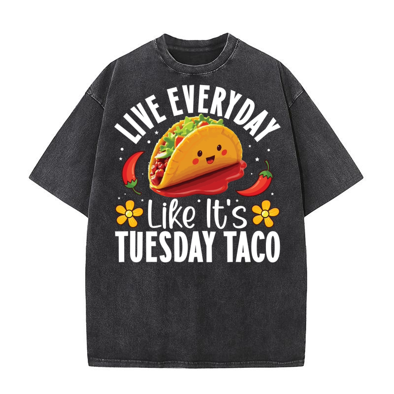 Live Everyday Like Its Tuesday Taco Washed T-Shirt