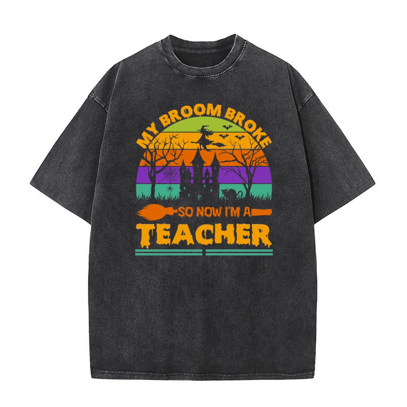 my broom broke so now im a teacher . halloween typography Washed T-Shirt