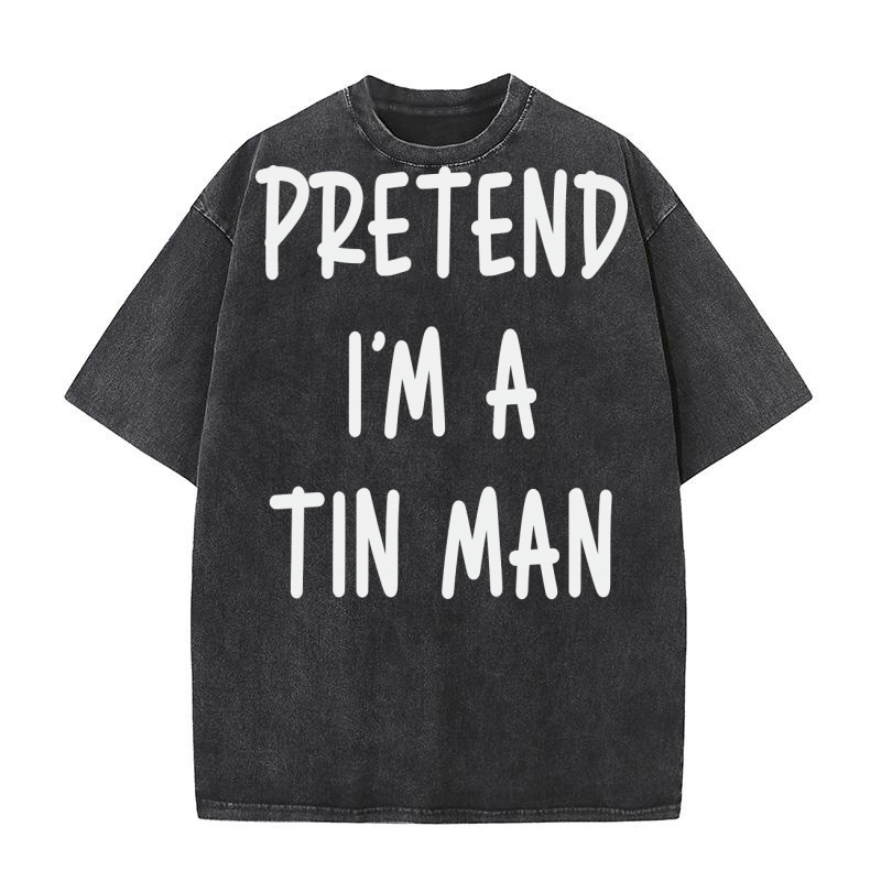 Pretend Im A Tin Man Washed T-Shirt