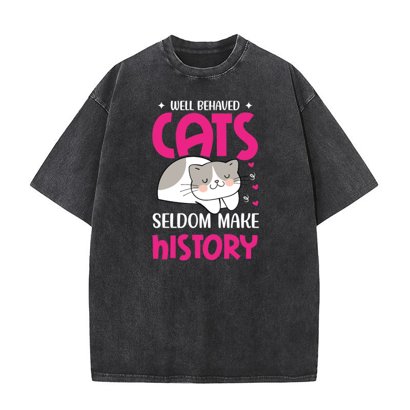 Well Behaved Cats Seldom Make History Washed T-Shirt