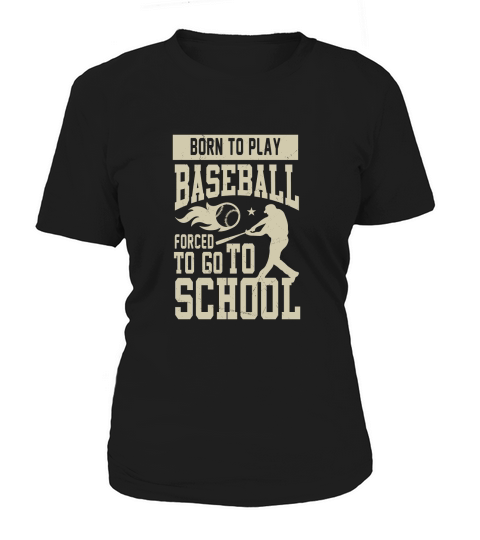 Born to play baseball forced to go to school Women's T-Shirt