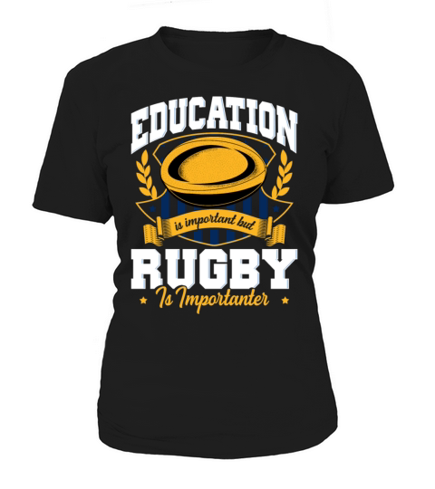 Education Is Important But Rugby Is Importanter Women's T-Shirt
