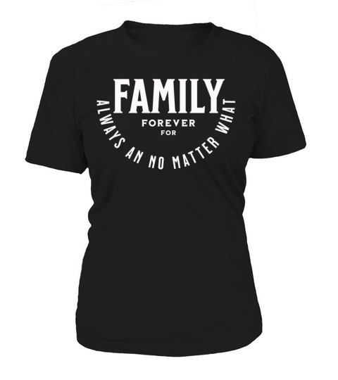 Family forever for always an no matter what Women's T-Shirt