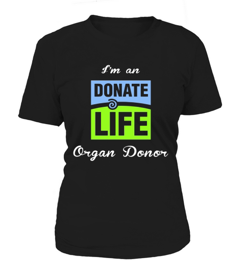 I am an donate life organ donor Women's T-Shirt