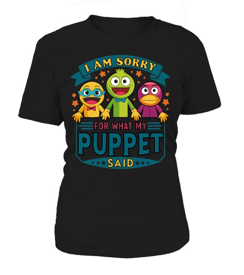 i am sorry for what my puppet said 03 Women's T-Shirt