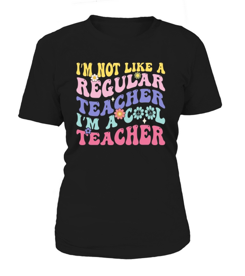 Im not like a regular teacher im a cool teacher Women's T-Shirt