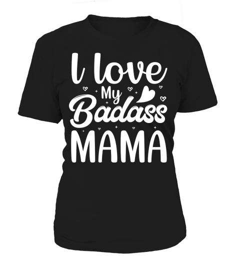 l love My Badass Mama (2) Women's T-Shirt