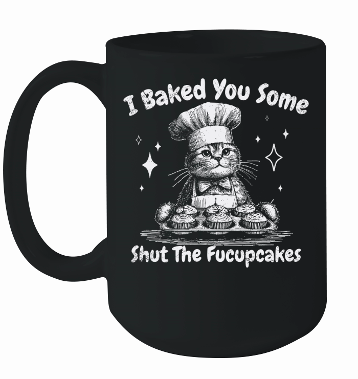 I Baked You Some Fucupcakes Cat D White GR Ceramic Mug