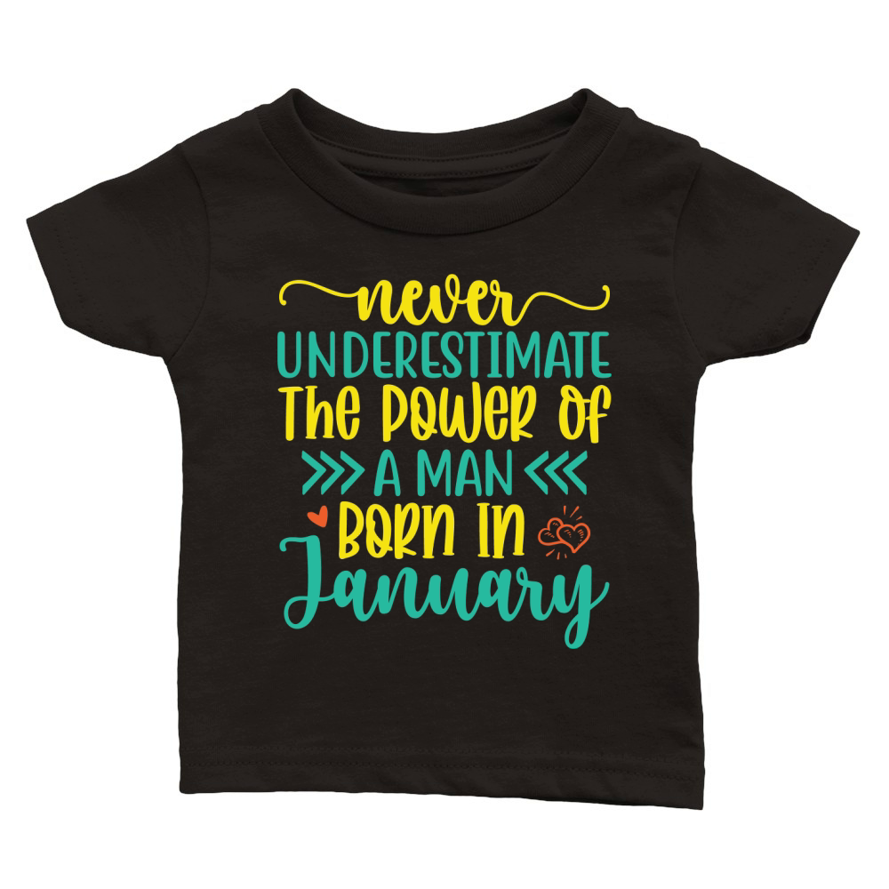 Never Underestimate The Power Of A Man Born In January 2 Classic Baby Crewneck T-shirt
