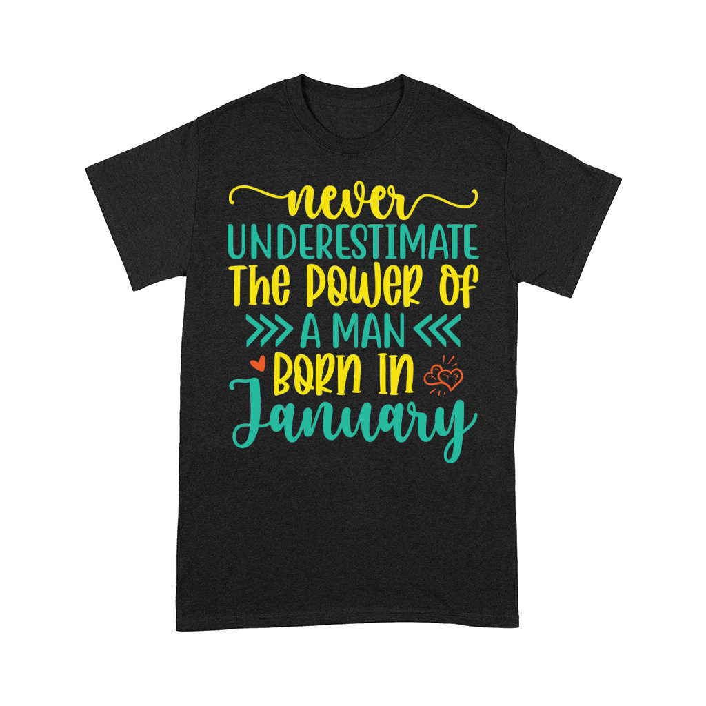 Never Underestimate The Power Of A Man Born In January 2 Comfort T-shirt
