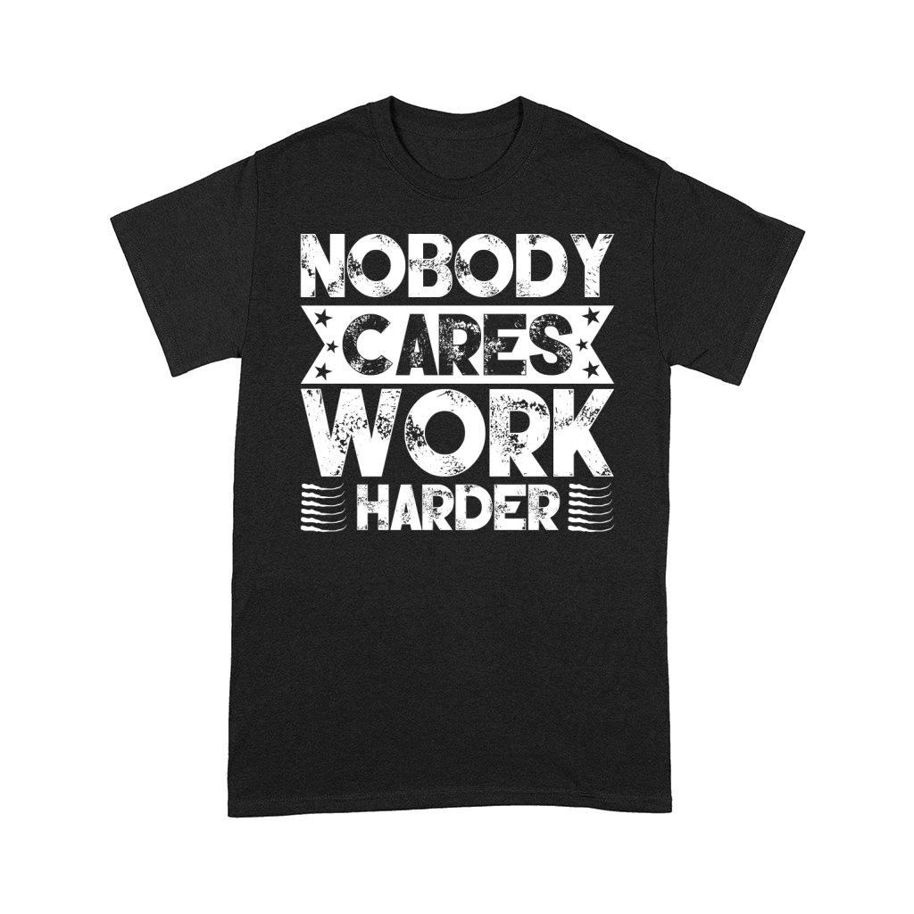 Nobody Cares Work Harder 02 Comfort T-shirt