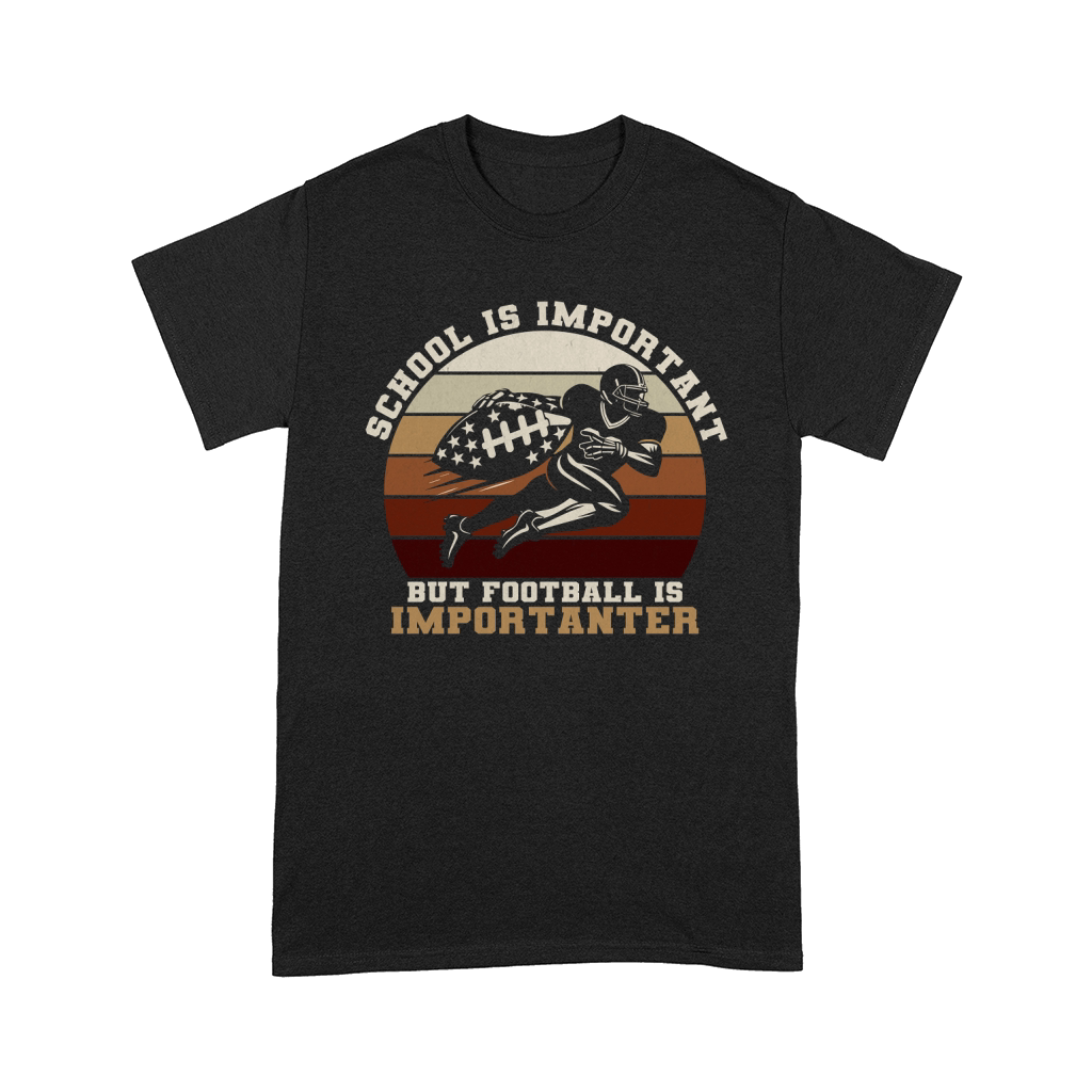 School Is Important Football Is Importanter Comfort T-shirt