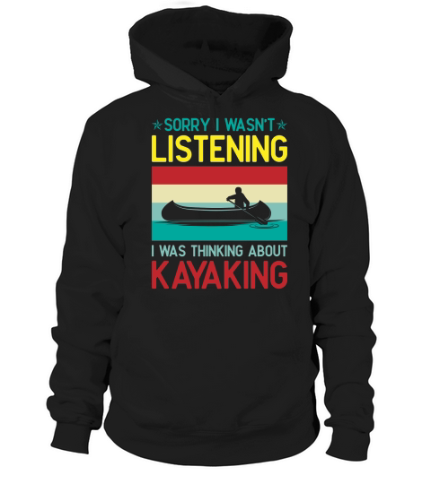 Sorry I Wasnt Listening I Was Thinking About Kayaking Retro Svg Dxf Cut Files Hoodie Unisex