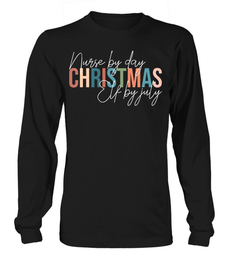 nurse by day Christmas Elf by July Long sleeved Unisex