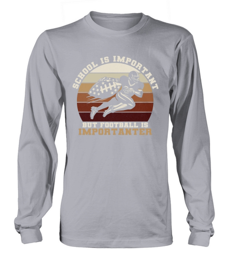School Is Important Football Is Importanter Long sleeved Unisex