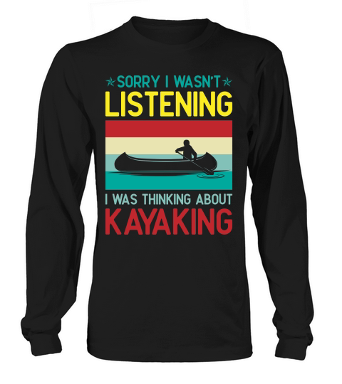 Sorry I Wasnt Listening I Was Thinking About Kayaking Retro Svg Dxf Cut Files Long sleeved Unisex