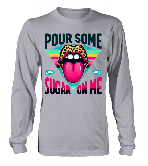 Sugar on me Long sleeved Unisex