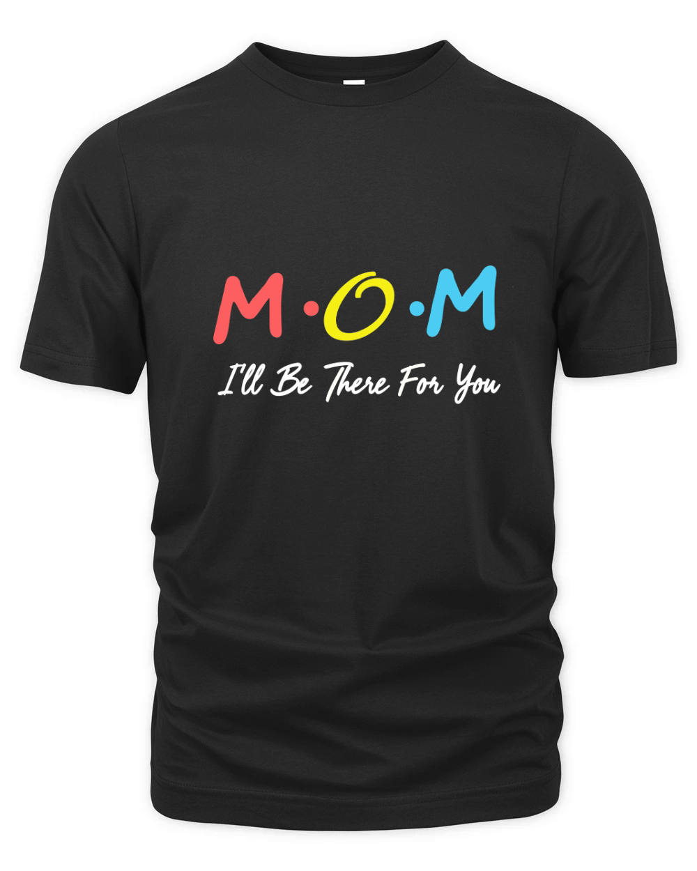 Mom ill be there for you Organic Unisex T-shirt