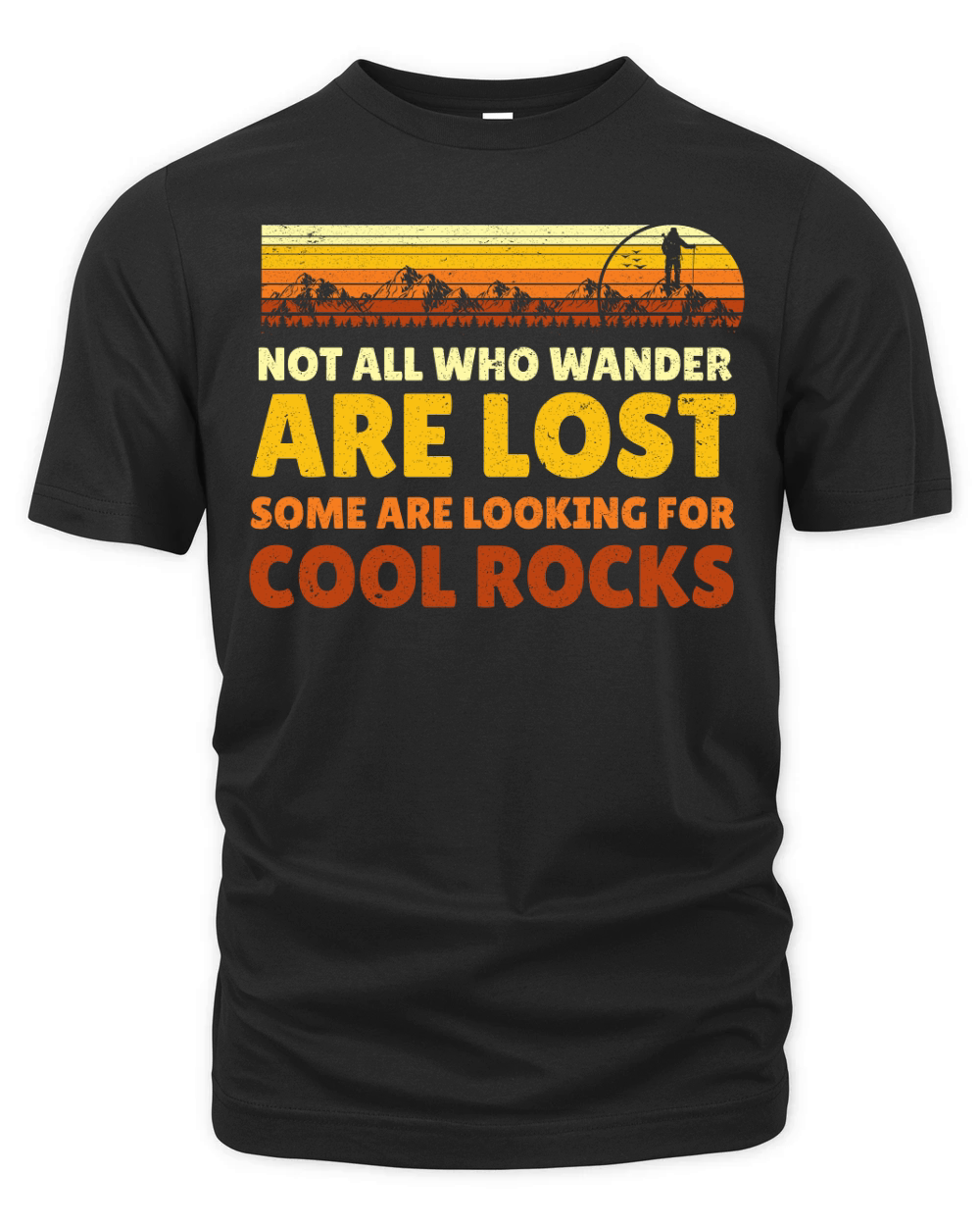 Not All Who Wander Are Lost, Some Are Looking For Cool Rocks 1 Organic Unisex T-shirt