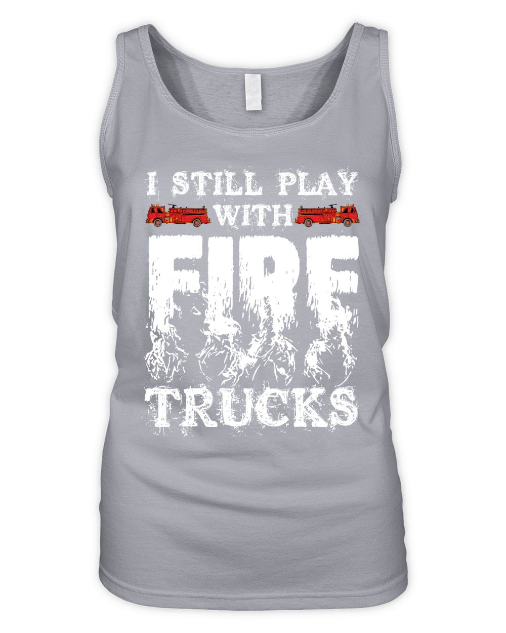 I Still Play With Fire Trucks Firefighter  (2) Organic Women's Tank Top