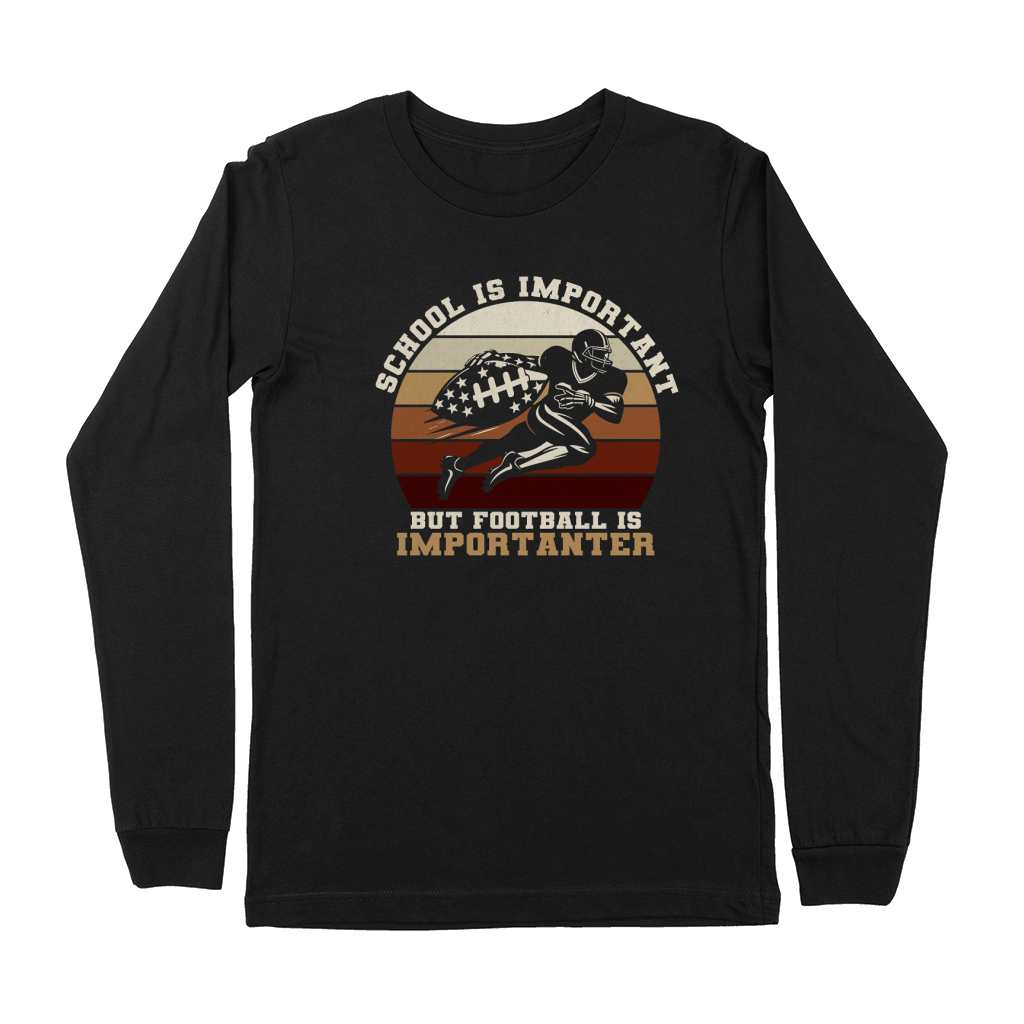 School Is Important Football Is Importanter Premium Long Sleeve