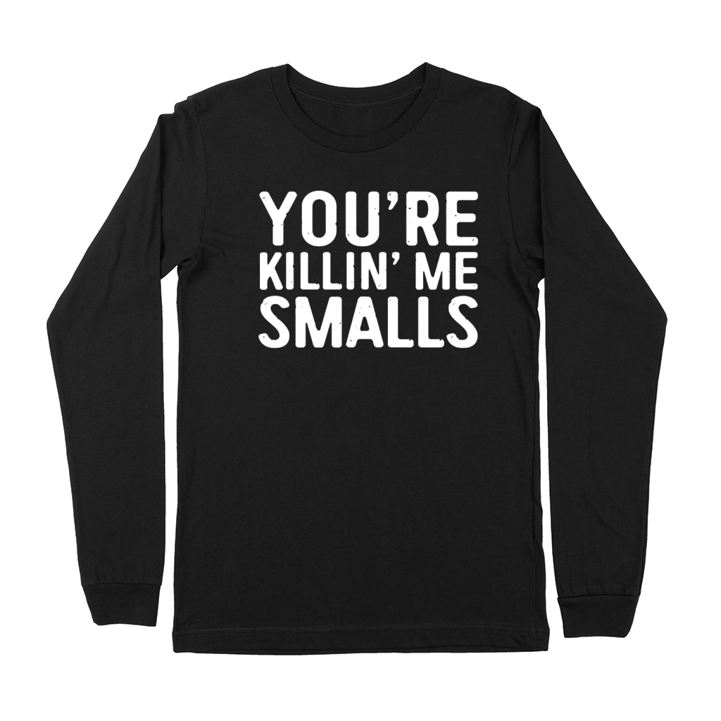 Youre Killing Me Smalls Premium Long Sleeve