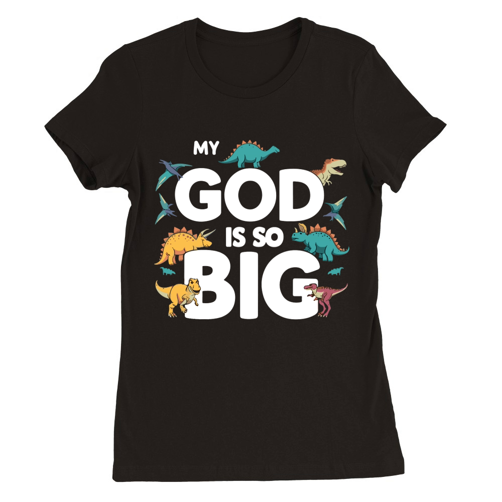 My God is So Big Premium Womens Crewneck T-shirt