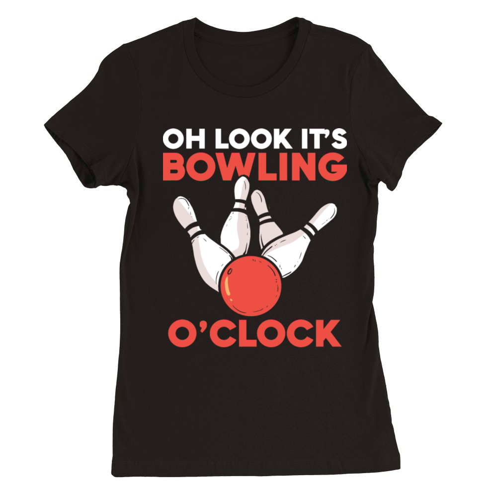 Oh Look Its Bowling OClock bowler bowling team Premium Womens Crewneck T-shirt