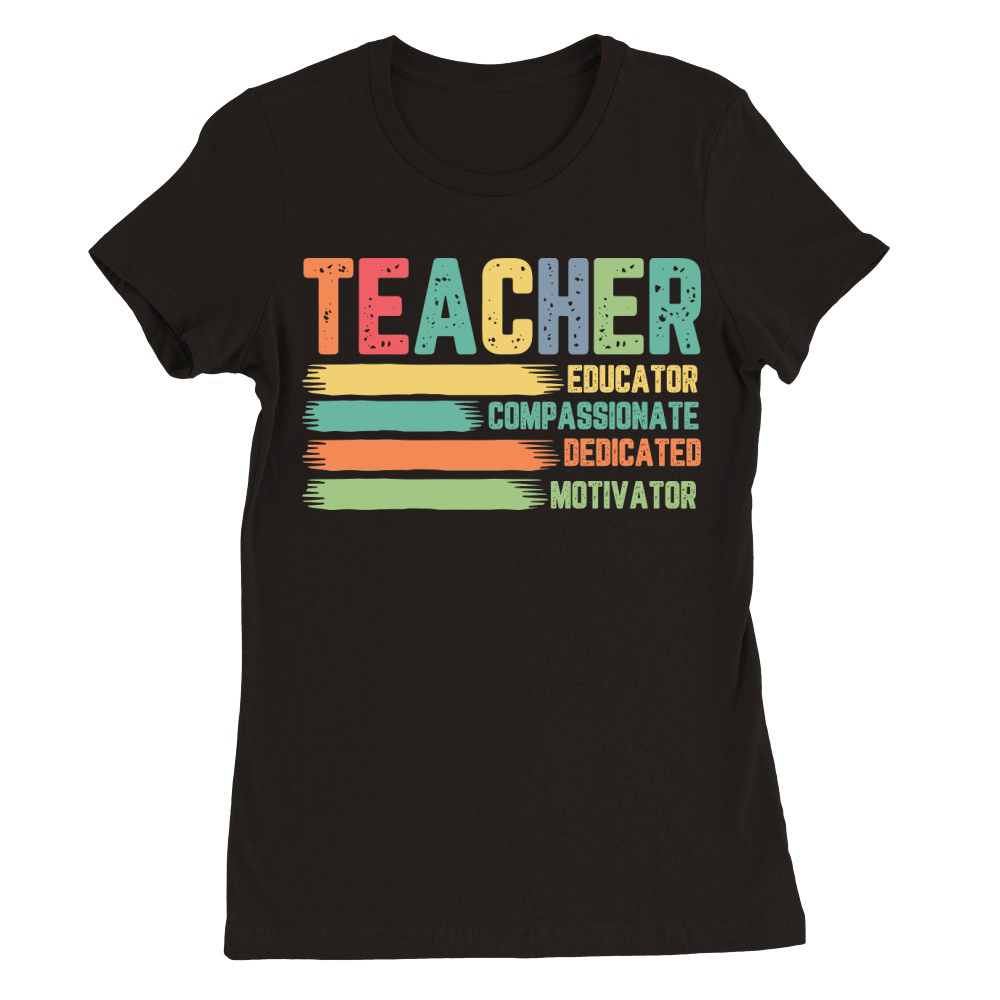 Teacher Educator Compassionate Deficated Motivator Premium Womens Crewneck T-shirt