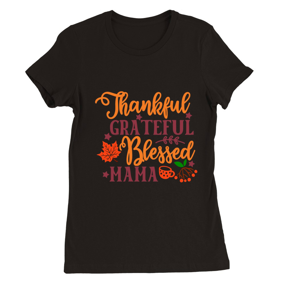Thankful Grateful Blessed Mama Premium Womens Crewneck T-shirt