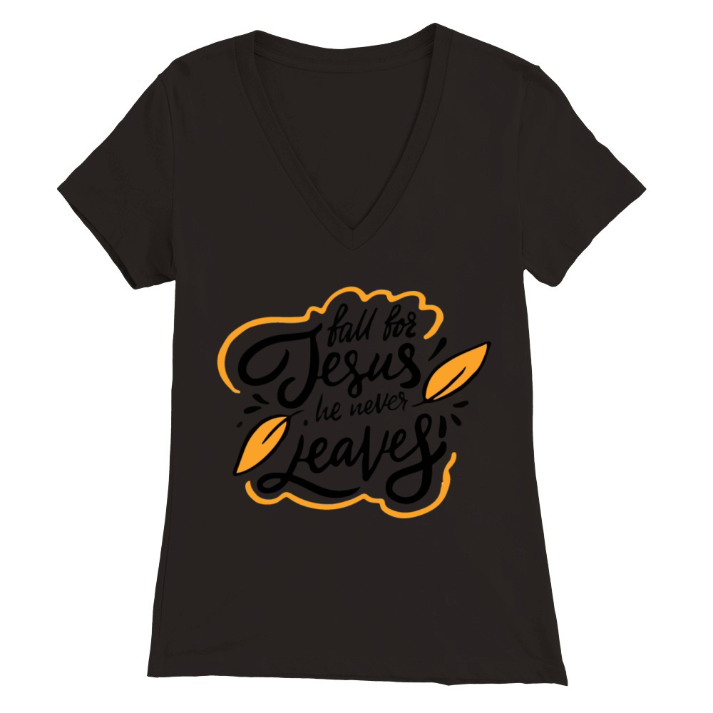 fall for jesus he never leaves Premium Womens V-Neck T-shirt