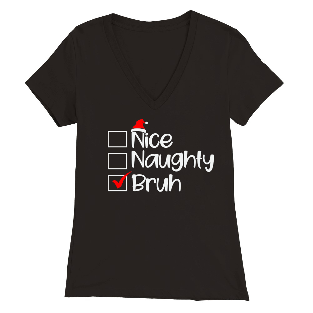 Nice naughty bruh Premium Womens V-Neck T-shirt