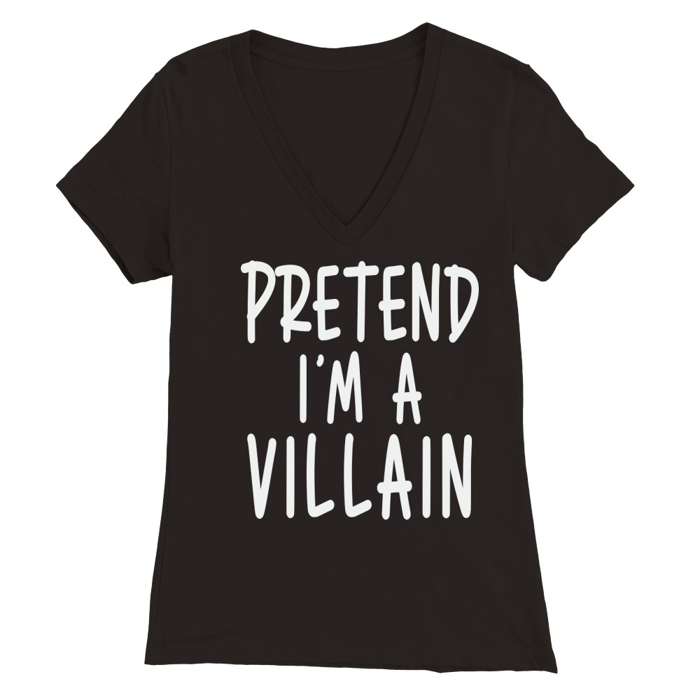 PRETEND IM A VILLAIN Premium Womens V-Neck T-shirt