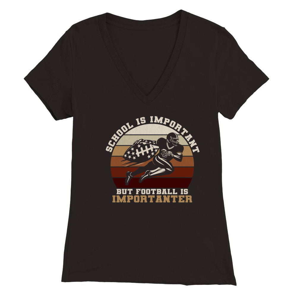 School Is Important Football Is Importanter Premium Womens V-Neck T-shirt