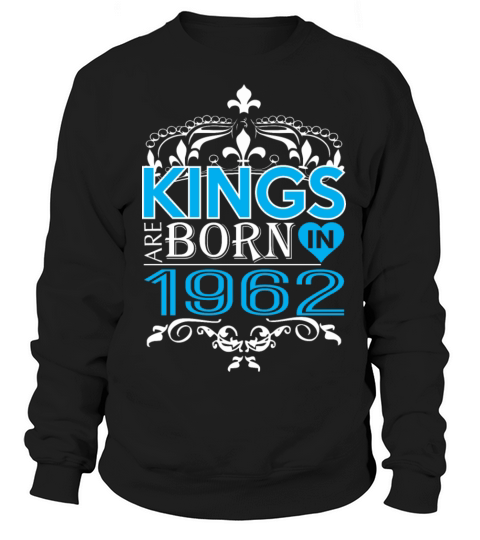 Kings Are Born In 1962 Happy Fathers Day Sweatshirt Unisex