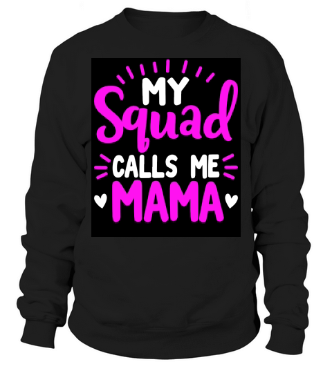 My squad calls me mama Sweatshirt Unisex